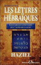 Couverture du livre « Qu'est-ce-que les lettres hébraïques ; les fabuleux pouvoirs de l'alphabet sacré » de Haziel aux éditions Bussiere