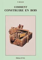 Couverture du livre « Comment construire en bois » de Pierre Ricaud aux éditions Editions Vial