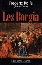 Couverture du livre « Les Borgia » de Frederic Rolfe aux éditions Jean-cyrille Godefroy
