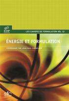 Couverture du livre « Les cahiers de formulation t.13 ; énergie et formulation » de Jean-Paul Canselier aux éditions Edp Sciences