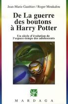 Couverture du livre « De la guerre des boutons à Harry Potter ; un siècle d'évolution de l'espace-temps des adolescents » de Roger Moukalou et Jean-Marie Gauthier aux éditions Mardaga Pierre