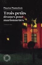 Couverture du livre « Trois petits drames pour marionnettes » de Maurice Maeterlinck aux éditions Espace Nord