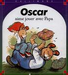 Couverture du livre « Oscar aime jouer avec papa » de Catherine De Lasa et Claude Lapointe aux éditions Calligram