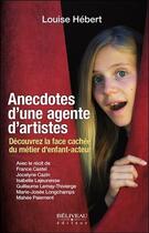 Couverture du livre « Anecdotes d'une agente d'artistes ; découvrez la face cachée du métier d'enfant-acteur » de Louise Hebert aux éditions Beliveau