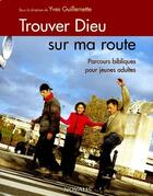 Couverture du livre « Trouver Dieu sur ma route ; parcours bibliques pour jeunes adultes » de Guillemette Y aux éditions Novalis