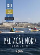 Couverture du livre « La Bretagne nord en kayak de mer : 30 parcours entre Brest et Cancale » de Guy Lecointre et Veronique Olivier aux éditions Canotier