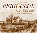 Couverture du livre « Périgueux il y a 100 ans en cartes postales anciennes » de Christophe Belser aux éditions Patrimoines & Medias