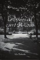 Couverture du livre « Le spleen du carré St-Louis » de Marc Fleury aux éditions Editions De La Caboche