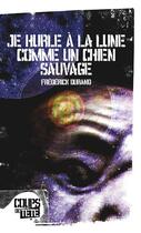 Couverture du livre « Je hurle à la lune comme un chien sauvage » de Frederick Durand aux éditions Editions Coups De Tete