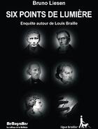 Couverture du livre « Six points de lumière ; enquête autour de Louis Braille » de Bruno Liesen aux éditions Memogrames