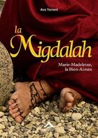 Couverture du livre « La migdalah ; Marie-Madeleine, la bien-aimée » de Ava Torrent aux éditions Almasta