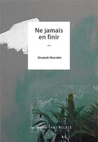 Couverture du livre « Ne jamais en finir » de Morcellet Elisabeth aux éditions Sans Escale