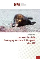 Couverture du livre « Les continuites ecologiques face a l'impact des itt » de Vieille Deborah aux éditions Editions Universitaires Europeennes