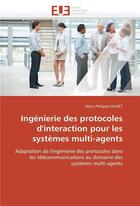 Couverture du livre « Ingenierie des protocoles d'interaction pour les systemes multi-agents » de Huget-M aux éditions Editions Universitaires Europeennes