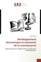 Couverture du livre « Developpement economique et economie de la connaissance - quels enjeux pour l'algerie dans le cadre » de Mancer Ilyes aux éditions Editions Universitaires Europeennes