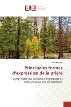 Couverture du livre « Principales formes d'expression de la prière : Comprendre leur utilisation, importance et nécessité pour une vie épanouie! » de Jean Kahuisa aux éditions Editions Universitaires Europeennes