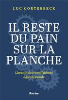 Couverture du livre « Il reste du pain sur la planche ; l'avenir du travail décent dans le monde » de Luc Cortebeeck aux éditions Editions Racine