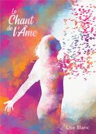 Couverture du livre « Le chant de l'âme » de Lise Blanc aux éditions Bookelis