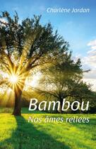 Couverture du livre « Bambou : nos âmes reliées » de Charlene Jordan aux éditions Librinova