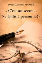 Couverture du livre « « C'est un secret... Ne le dis à personne ! » » de Danielle Billo Alvarez aux éditions Librinova