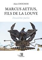 Couverture du livre « Marcus Aetius, fils de la louve Tome 2 » de Alain Chochois aux éditions Les Trois Colonnes