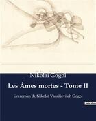 Couverture du livre « Les Âmes mortes - Tome II : Un roman de Nikolaï Vassilievitch Gogol » de Nicolas Gogol aux éditions Culturea