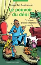 Couverture du livre « Le pouvoir du déni : chronique d'une démocrature assumée » de Arnaud Eric Aguenounon aux éditions Les Impliques