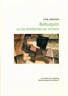 Couverture du livre « Bebuquin ou les dilettantes du miracle » de Carl Einstein aux éditions Marguerite Waknine