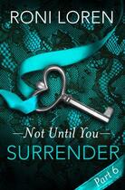 Couverture du livre « Surrender: Not Until You, Part 6 » de Roni Loren aux éditions Epagine