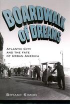 Couverture du livre « Boardwalk of Dreams: Atlantic City and the Fate of Urban America » de Simon Bryant aux éditions Oxford University Press Usa