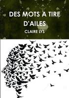 Couverture du livre « DES MOTS A TIRE D'AILES » de Claire Lys aux éditions Lulu