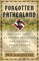 Couverture du livre « FORGOTTEN FATHERLAND - THE TRUE STORY OF NIETZSCHE''S SISTER AND HER LOST ARYAN COLONY » de Ben Macintyre aux éditions Broadway Books