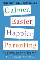 Couverture du livre « Calmer, Easier, Happier Parenting » de Janis-Norton Noel aux éditions Penguin Group Us