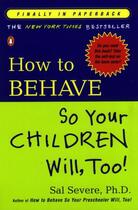 Couverture du livre « How to Behave So Your Children Will, Too! » de Severe Sal aux éditions Penguin Group Us