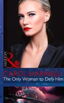 Couverture du livre « The Only Woman to Defy Him (Mills & Boon Modern) (Alpha heroes meet th » de Carol Marinelli aux éditions Mills & Boon Series