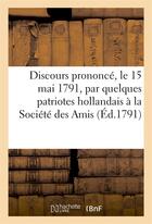 Couverture du livre « Discours prononce, le 15 mai 1791, par quelques patriotes hollandais a la societe des amis (ed.1791) » de  aux éditions Hachette Bnf