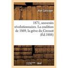 Couverture du livre « 1871, souvenirs révolutionnaires : La coalition de 1869, la grève du Creusot, la déclaration de guerre, la défense de Pari » de Larocque Jean aux éditions Hachette Bnf