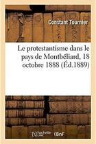 Couverture du livre « Le protestantisme dans le pays de Montbéliard, 18 octobre 1888 » de Tournier Constant aux éditions Hachette Bnf