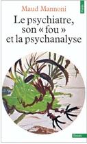 Couverture du livre « Le psychiatre, son fou et la psychanalyse » de Maud Mannoni aux éditions Points