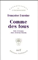 Couverture du livre « Comme des fous ; folie et trauma dans Tristram Shandy » de Francoise Davoine aux éditions Gallimard