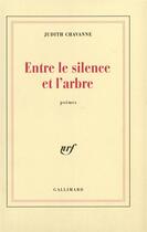 Couverture du livre « Entre le silence et l'arbre » de Judith Chavanne aux éditions Gallimard