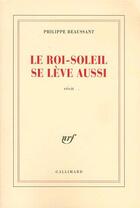 Couverture du livre « Le Roi-Soleil se lève aussi » de Philippe Beaussant aux éditions Gallimard