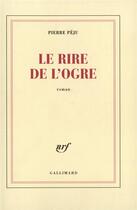 Couverture du livre « Le rire de l'ogre » de Pierre Peju aux éditions Gallimard