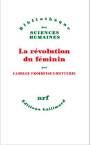 Couverture du livre « La révolution du féminin » de Camille Froidevaux-Metterie aux éditions Gallimard