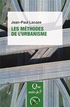 Couverture du livre « Les méthodes de l'urbanisme (6e édition) » de Jean-Paul Lacaze aux éditions Que Sais-je ?