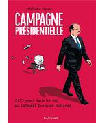 Couverture du livre « Campagne presidentielle ; 200 jours dans les pas du candidat François Hollande... » de Mathieu Sapin aux éditions Dargaud