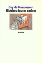 Couverture du livre « Histoires douces ameres » de Guy de Maupassant aux éditions Ecole Des Loisirs