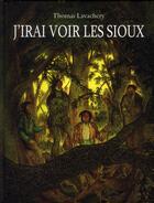 Couverture du livre « J'irai voir les Sioux » de Lavachery Thomas aux éditions Ecole Des Loisirs