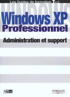 Couverture du livre « Windows xp professionnel : administration et support » de Pichot Xavier aux éditions Eyrolles