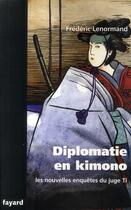 Couverture du livre « Les nouvelles enquêtes du juge Ti ; diplomatie en kimono » de Frederic Lenormand aux éditions Fayard